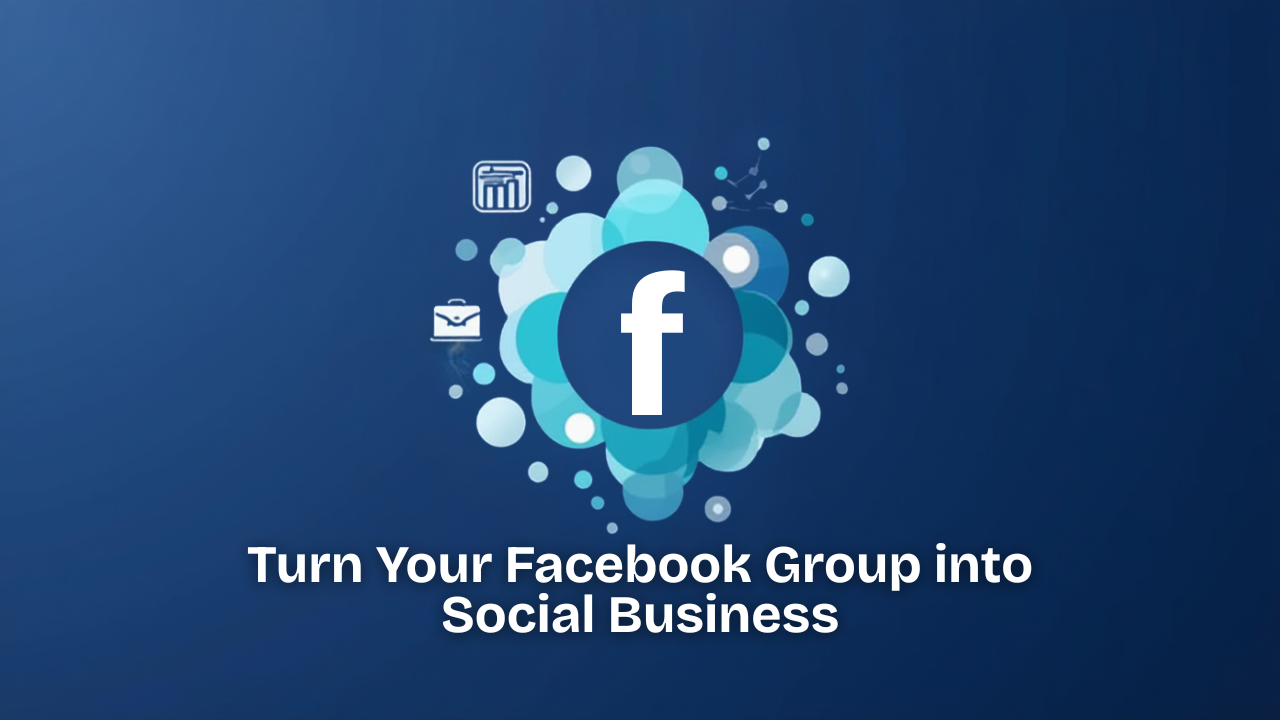 Turn Your Facebook Group into Social Business