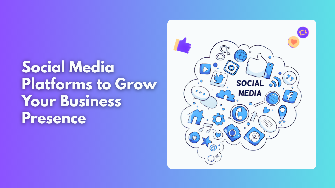 Social Media Platforms to Grow Your Business Presence