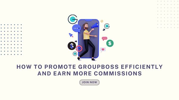 How To Promote Groupboss Efficiently And Earn More Commissions
