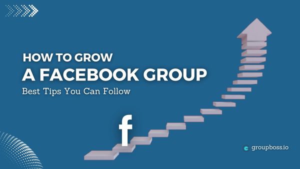 How to Grow a Facebook Group: Best Tips You Can Follow