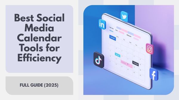 Best Social Media Calendar Tools (2025): Full Guide
