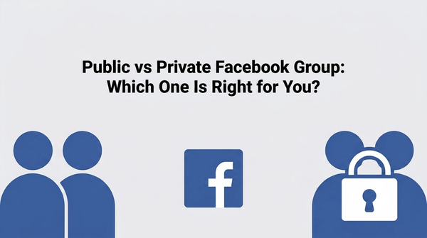 Public vs Private Facebook Group: Which One Is Right for You?